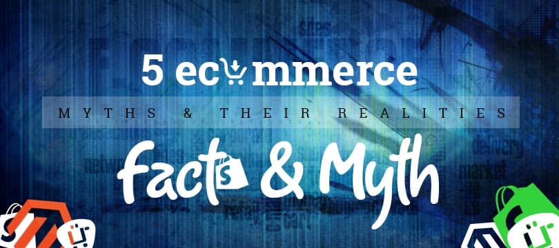 5 eCommerce Myths & Their Realities