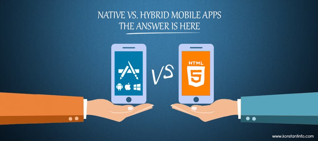 Native Vs. Hybrid Mobile Apps: The Answer is Here