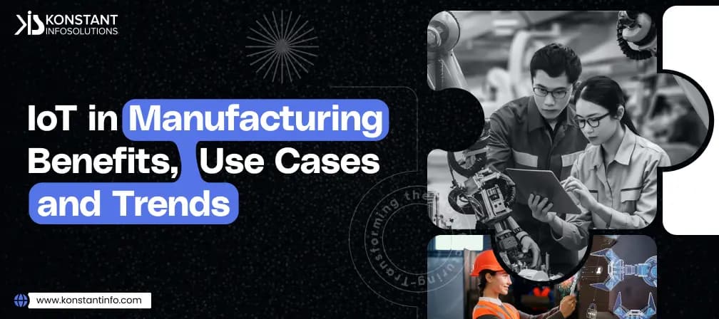 IoT in Manufacturing: Benefits, Use Cases and Trends