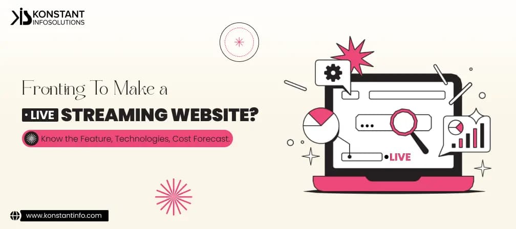 Live Streaming Website- Know the Feature, Technologies, Cost Forecast