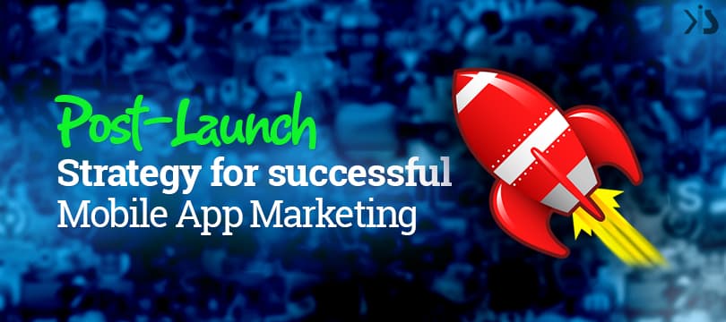 Post-Launch Strategy for Successful Mobile App Marketing