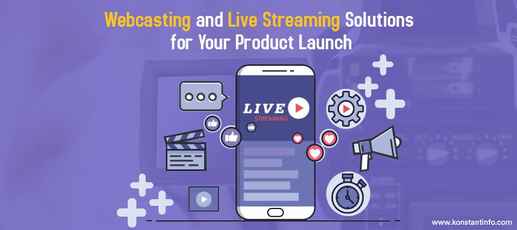 Webcasting and Live Streaming Solutions for Your Product Launch