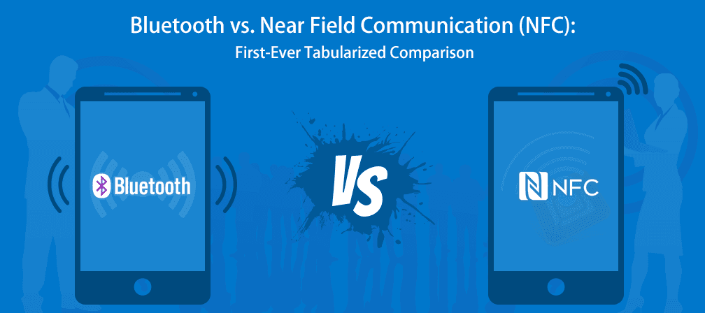 NFC vs. Bluetooth: First-Ever Tabularized Comparison