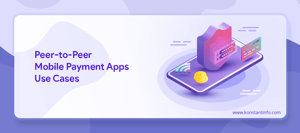 P2P Payment Apps: Functionality, Trends and Benefits