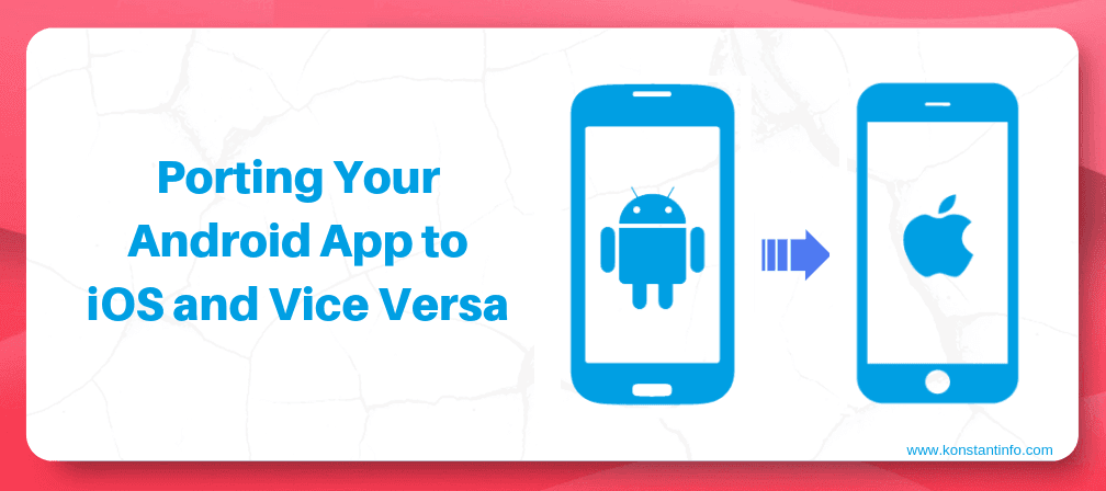 How to Port Your Android App to iOS and Vice Versa