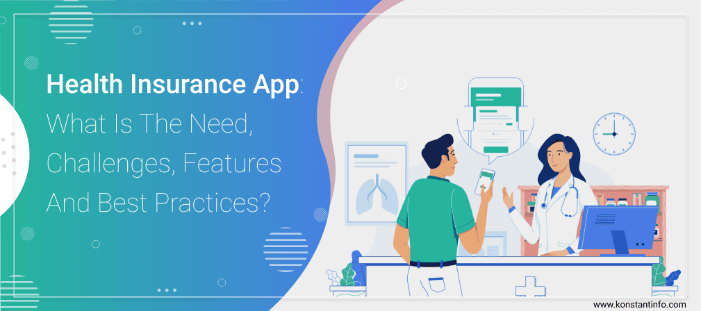 Health Insurance App: What Is The Need, Challenges, Features And Best Practices?