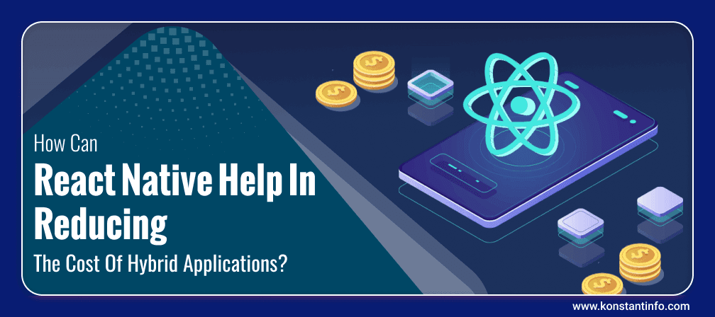 How Can React Native Help In Reducing The Cost Of Hybrid Applications?