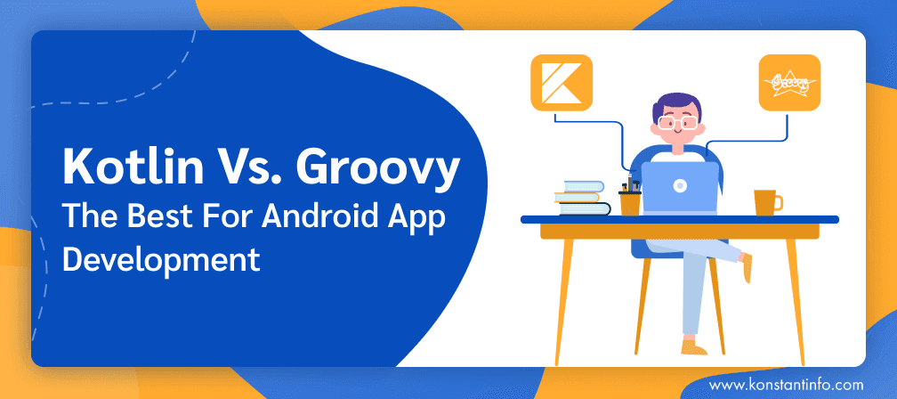 Kotlin vs Groovy: The Best for Android App Development