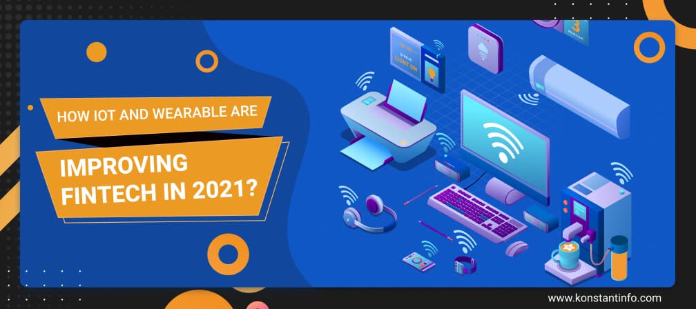 How IoT and Wearable Are Improving Fintech in 2021?