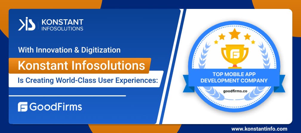 With Innovation & Digitization, Konstant Infosolutions Is Creating World-Class User Experiences: GoodFirms
