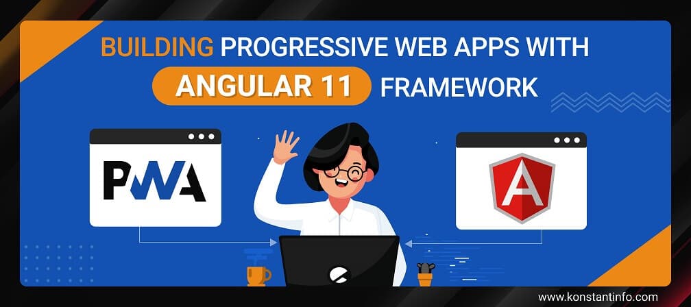 Building Progressive Web Apps with Angular 11 Framework