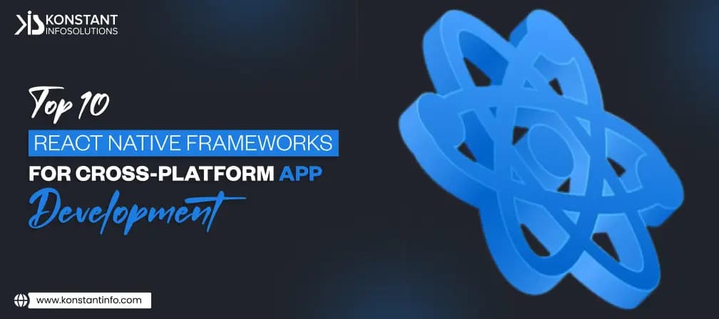 Top 10 React Native Frameworks for Cross-Platform App Development