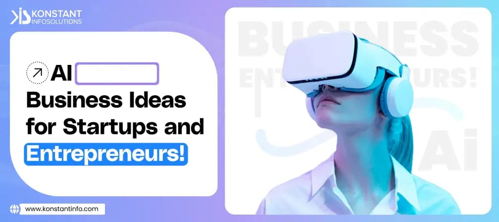 A Comprehensive List of AI Business Ideas for Startups and Entrepreneurs!