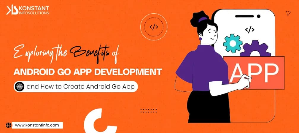 Benefits of Android Go App Development and How to Create Android Go App