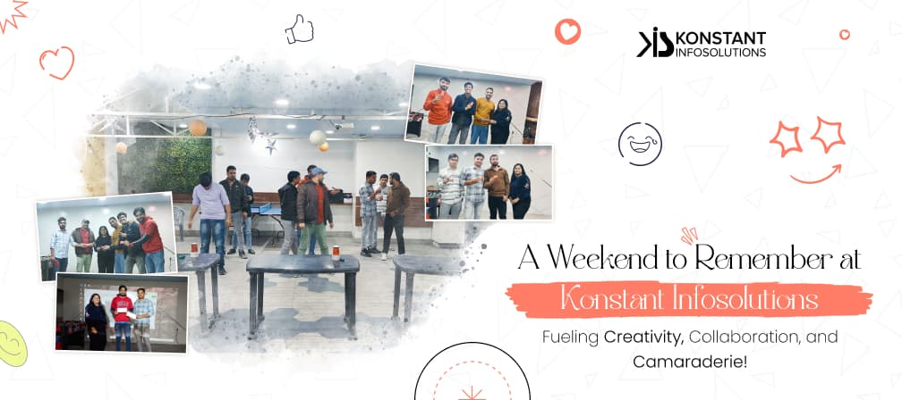 A Weekend to Remember at Konstant Infosolutions: Fueling Creativity, Collaboration, and Camaraderie!