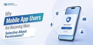 Why Mobile App Users Are Becoming More Selective About Permissions