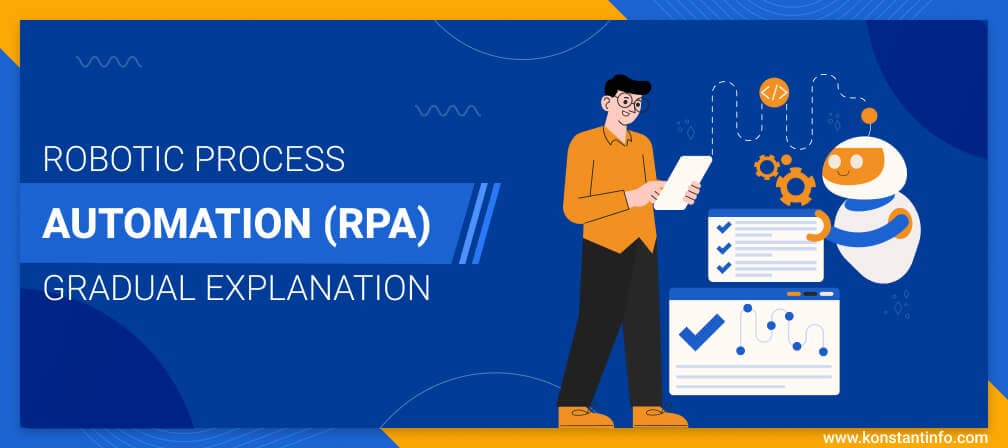 Robotic Process Automation (RPA): Gradual Explanation - Konstantinfo