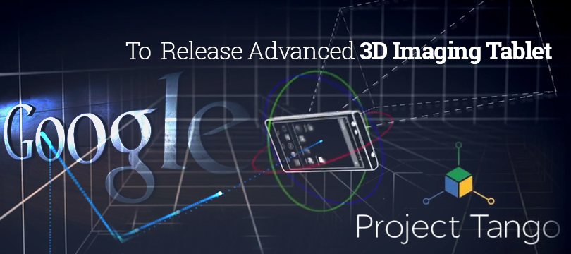 Google to Release Advanced 3D Imaging Tablet Next Month