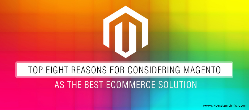 Top Eight Reasons for considering Magento as the Best eCommerce Solution