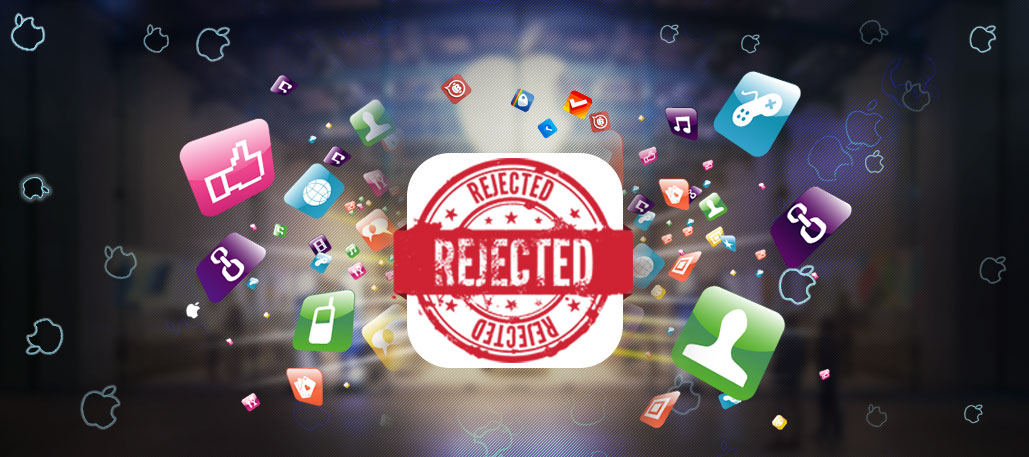 Surprising Reasons behind the Rejection of Apps on Apple Store