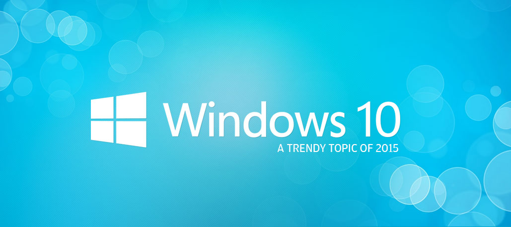 Windows 10 – A Trendy Topic of 2015
