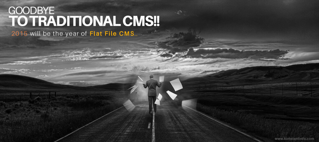 Goodbye to Traditional CMS!! 2015 will be the Year of Flat File CMS..
