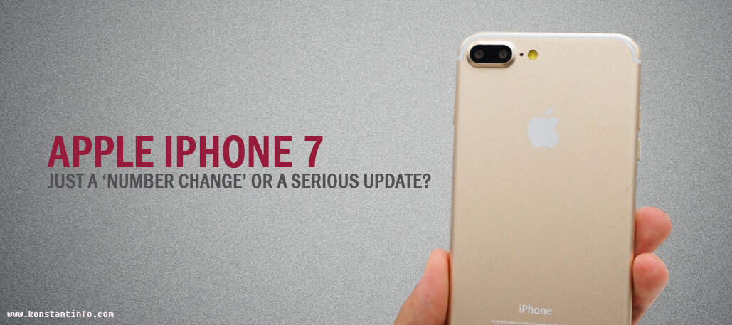 Apple iPhone 7- Just a ‘Number Change’ or a Serious Update?