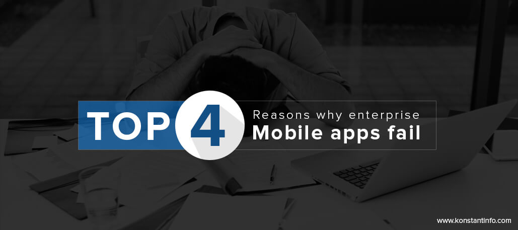 Top 4 Reasons Why Enterprise Mobile Apps Fail
