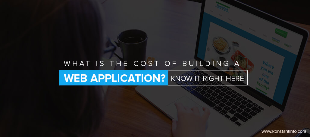 What is the Cost of Building a Web Application? Know it Right Here