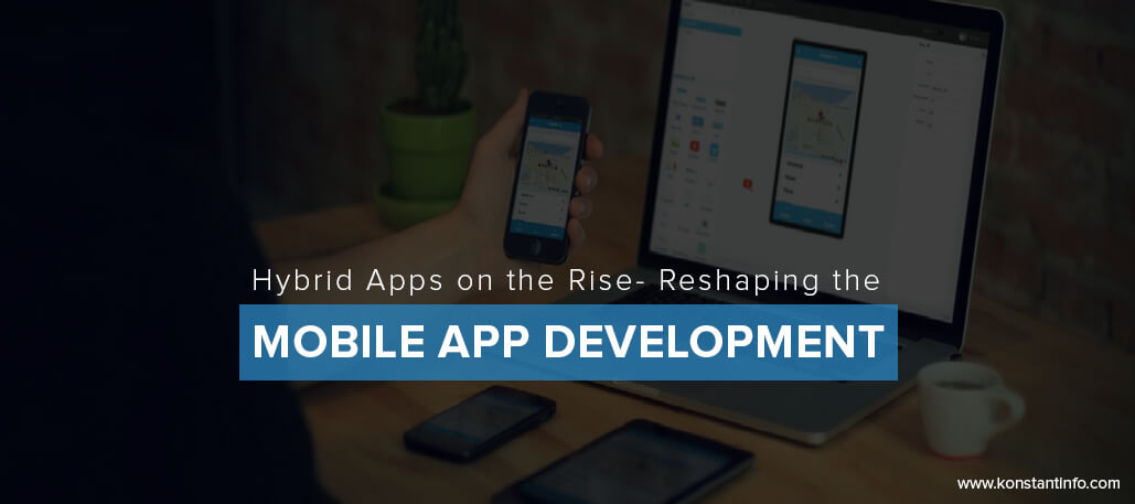 Hybrid Apps on the Rise – Reshaping Mobile App Development
