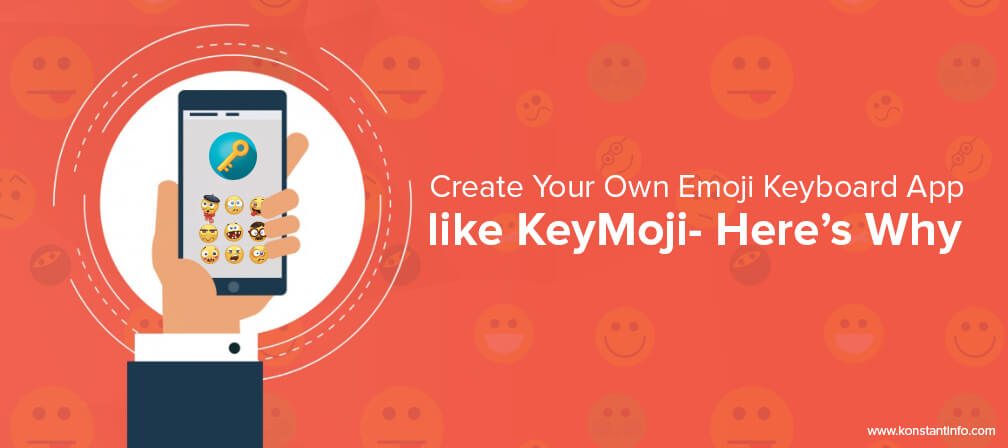 Create Your Own Emoji Keyboard App like KeyMoji- Here’s Why