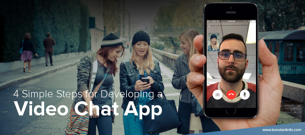 4 Simple Steps for Developing a Video Chat App