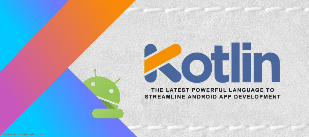 Kotlin – The Latest Language to Streamline Android App Development