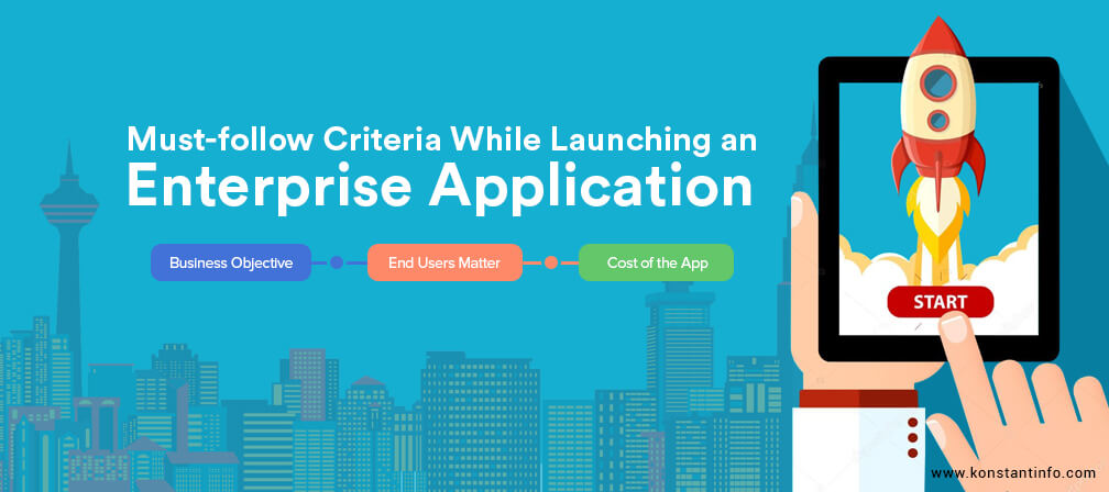 Invariably Important Criteria to Follow Before Launching an Enterprise Application?