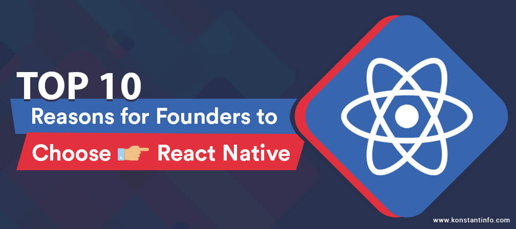 Top 10 Reasons for Founders to Choose React Native