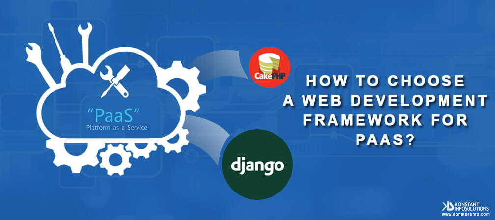 How to Choose a Web Development Framework for PaaS?