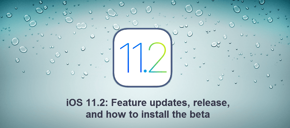 iOS 11.2: Feature updates, release, and how to install the beta