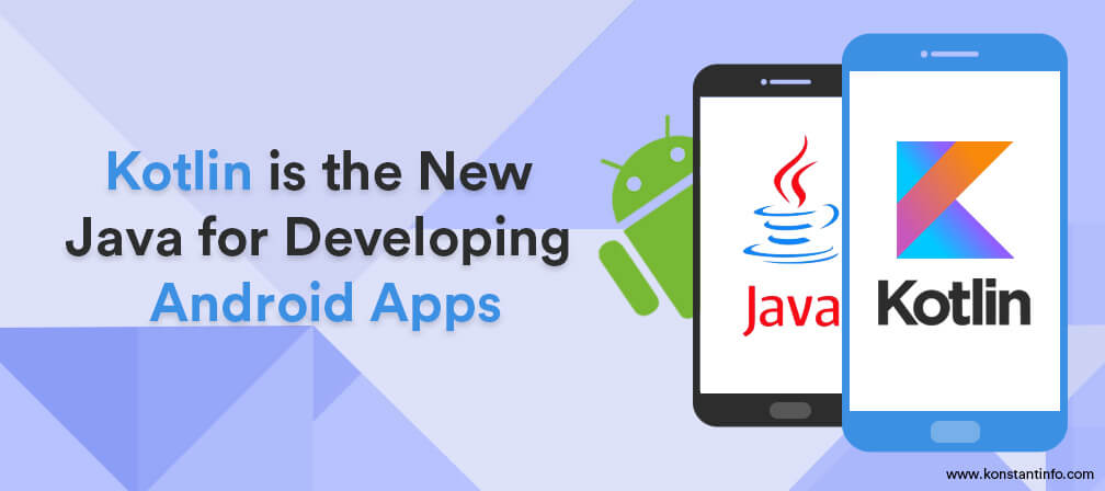 Kotlin is the New Java for Developing Android Apps