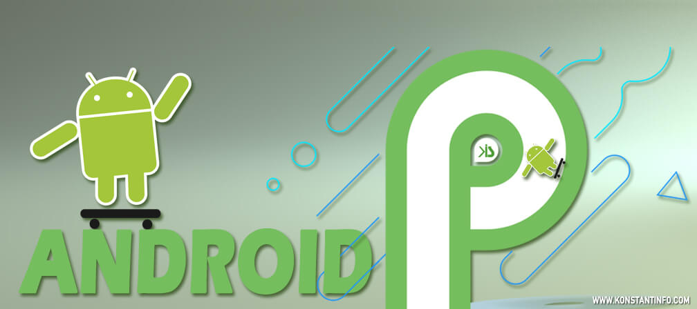 Android P Developer Preview Released – Everything you Wanted to Know!