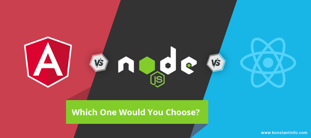 AngularJS vs NodeJS vs ReactJS: Which One Would You Choose?