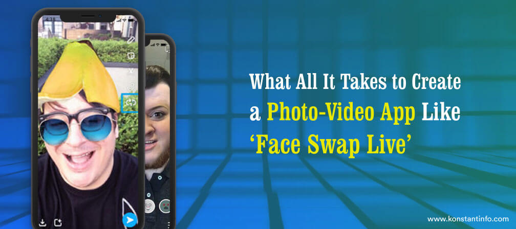 What All It Takes to Create a Photo-Video App Like ‘Face Swap Live’