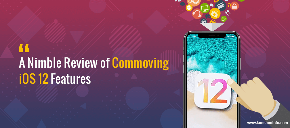 A Nimble Review of Commoving iOS 12 Features