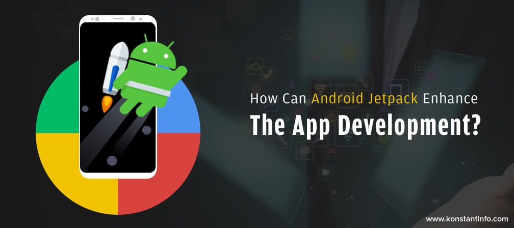 How Can Android Jetpack Enhance The App Development?