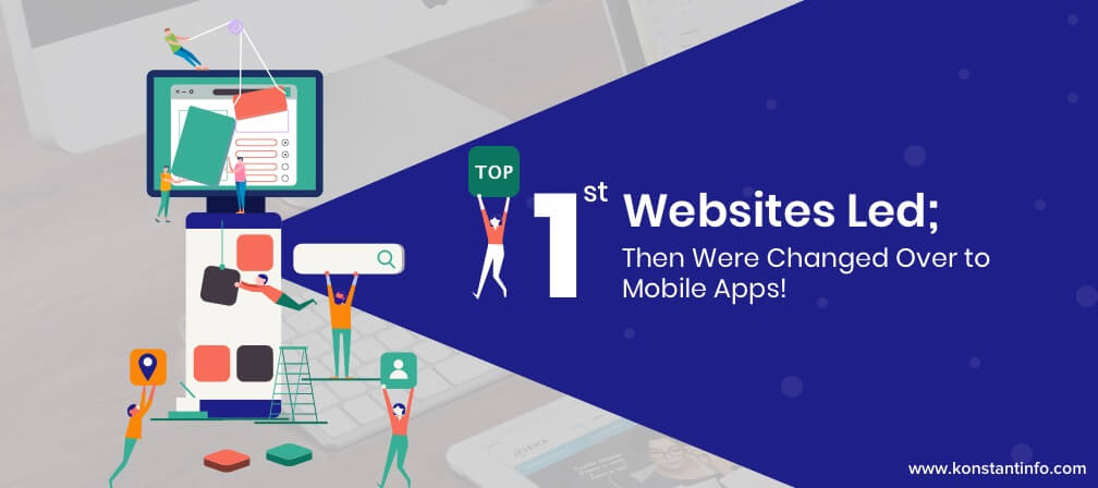 First Websites Led; Then Were Changed Over to Mobile Apps!