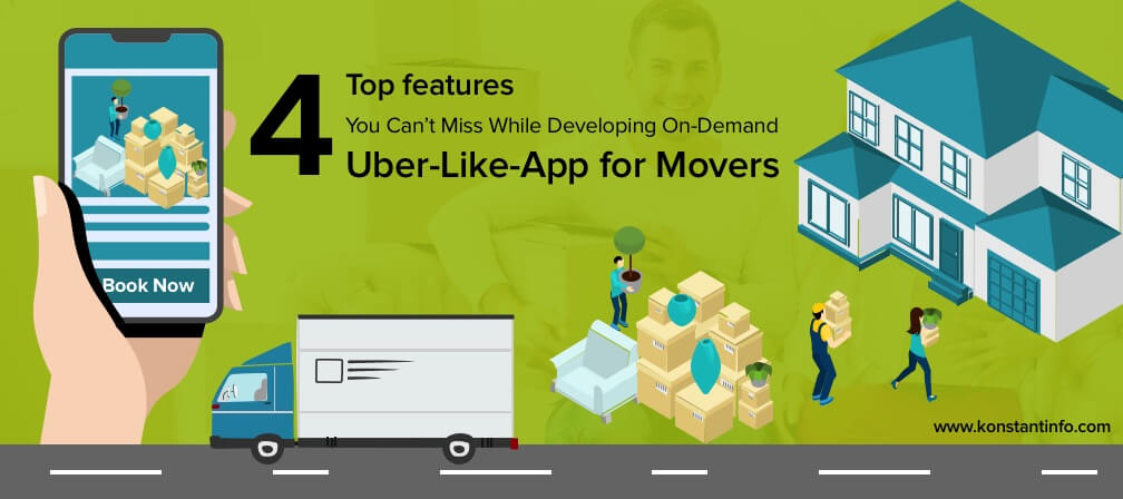Top 4 Features You Can’t Miss While Developing On-Demand App Like Uber for Movers