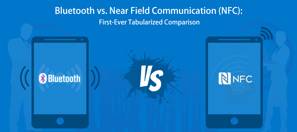 NFC vs. Bluetooth: First-Ever Tabularized Comparison