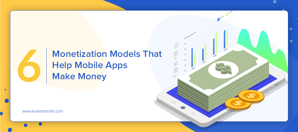 6 App Monetization Models that Help Mobile Apps Make Money