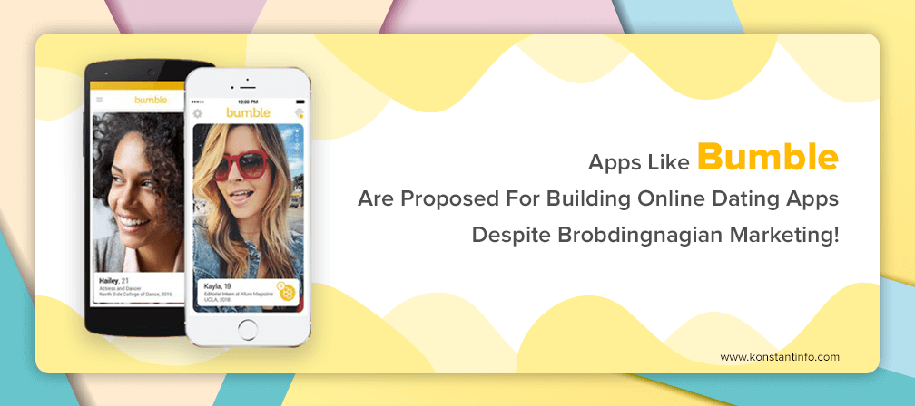 Apps Like Bumble Are Proposed For Building Online Dating Apps Despite Brobdingnagian Marketing!