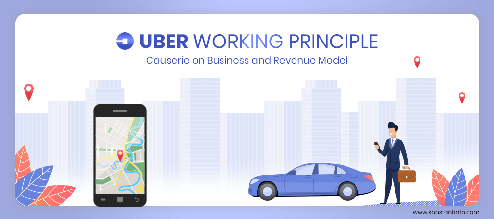 Uber Work Principle: Causerie on Uber Business Model and Revenue 