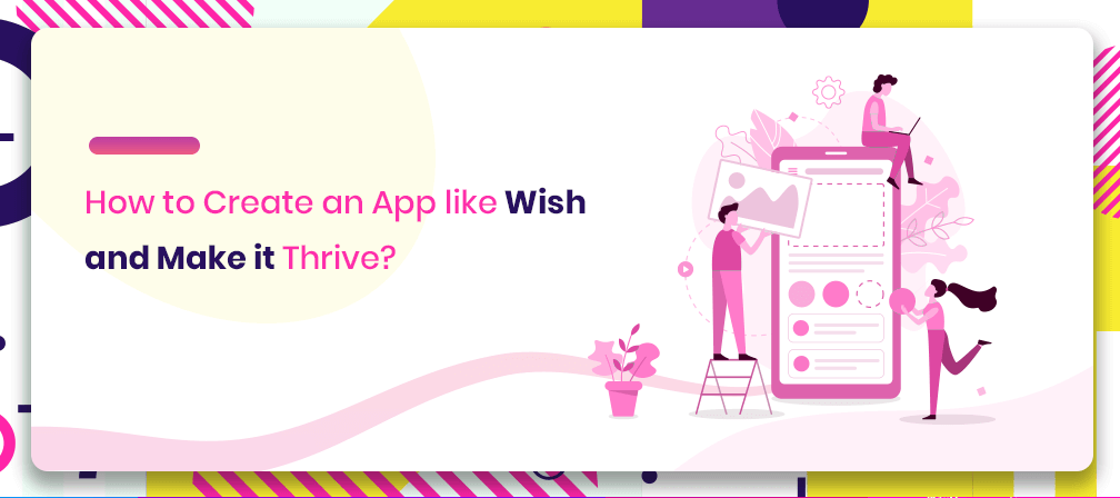 #Marketplace App Basics: How to Create an App like Wish and Make it Thrive?